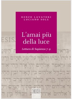 L'AMAI PIU' DELLA LUCE. LETTURA DI SAPIENZA 7-9