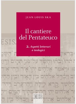 IL CANTIERE DEL PENTATEUCO 2. ASPETTI LETTERARI E TEOLOGICI