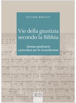 LE VIE DELLA GIUSTIZIA SECONDO LA BIBBIA SISTEMA GIUDIZIARIO E PROCEDURE