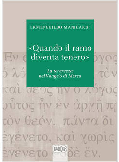 QUANDO IL RAMO DIVENTA TENERO. LA TENEREZZA NEL VANGELO DI MARCO
