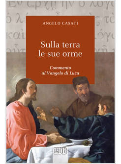 SULLA TERRA LE SUE ORME COMMENTO AL VANGELO DI LUCA