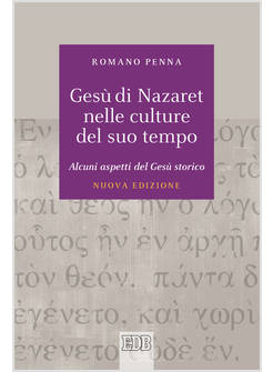 GESU' DI NAZARET NELLE CULTURE DEL SUO TEMPO ALCUNI ASPETTI DEL GESU' STORICO