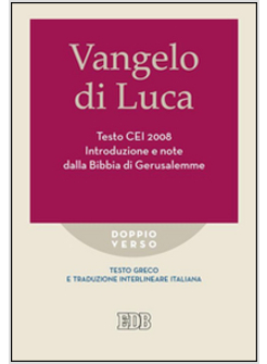 VANGELO DI LUCA. INTRODUZIONE E NOTE DALLA BIBBIA DI GERUSALEMME. TESTO CEI 2008