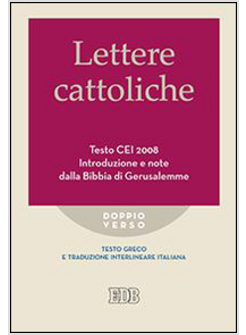 LETTERE CATTOLICHE. TESTO CEI. INTRODUZIONE E NOTE DALLA BIBBIA DI GERUSALEMME.