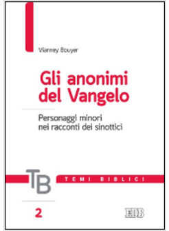 TEMI BIBLICI. VOL. 2: GLI ANONIMI DEL VANGELO. PERSONAGGI MINORI NEI RACCONTI