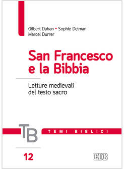 SAN FRANCESCO E LA BIBBIA. LETTURE MEDIEVALI DEL TESTO SACRO