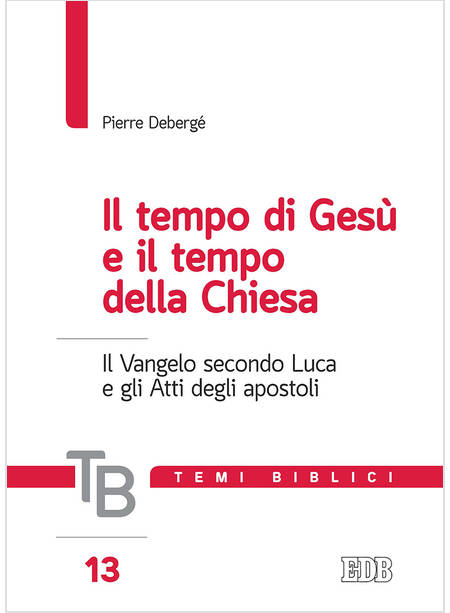 TEMI BIBLICI 13 IL TEMPO DI GESU' E IL TEMPO DELLA CHIESA. VANGELO SECONDO LUCA