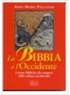 BIBBIA E L'OCCIDENTE LETTURE BIBLICHE ALLE SORGENTI DELLA CULTURA OCCIDENTALE (