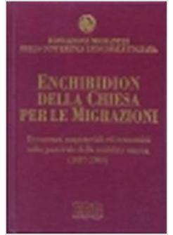 ENCHIRIDION DELLA CHIESA PER LE MIGRAZIONI DOCUMENTI MAGISTERIALI ED ECUMENICI