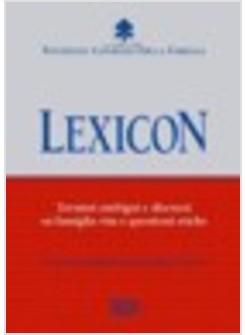 LEXICON TERMINI AMBIGUI E DISCUSSI SU FAMIGLIA VITA E QUESTIONI ETICHE