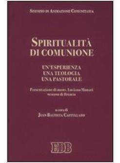 SPIRITUALITA' DI COMUNIONE UN'ESPERIENZA UNA TEOLOGA UNA PASTORALE