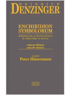 ENCHIRIDION SYMBOLORUM DEFINITIONUM ET DECLARATIONUM DE REBUS FIDEI ET MORUM 