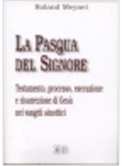 PASQUA DEL SIGNORE TESTAMENTO PROCESSO ESECUZIONE E RISURREZIONE DI GESU' NEI