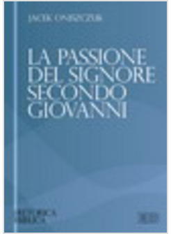 PASSIONE DEL SIGNORE SECONDO GIOVANNI (GV 18-19) (LA)