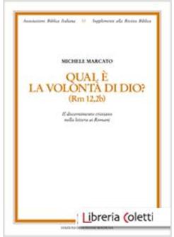 QUAL E' LA VOLONTA' DI DIO? (RM 12,2B). IL DISCERNIMENTO CRISTIANO NELLA LETTERA