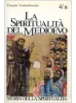 SPIRITUALITA' DEL MEDIOEVO (XII-XVI SECOLO) NUOVI AMBIENTI E PROBLEMI (LA)