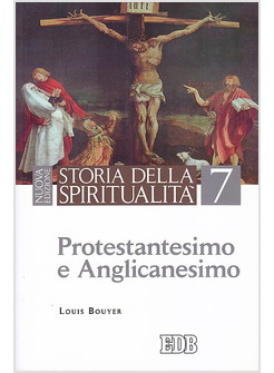 STORIA DELLA SPIRITUALITA'. VOL. 7: PROTESTANTESIMO E ANGLICANESIMO.