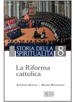 STORIA DELLA SPIRITUALITA'. VOL. 8: LA RIFORMA CATTOLICA.