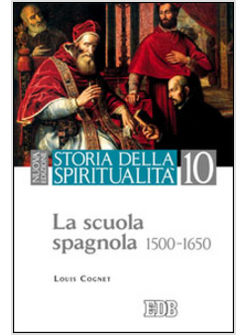 STORIA DELLA SPIRITUALITA'. VOL. 10: LA SCUOLA SPAGNOLA (1500-1650).
