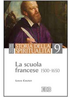 STORIA DELLA SPIRITUALITA'. VOL. 9: LA SCUOLA FRANCESE (1500-1650).