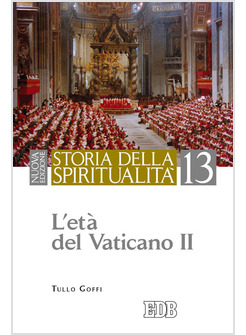 STORIA DELLA SPIRITUALITA'. VOL. 13: L'ETA' DEL VATICANO II.