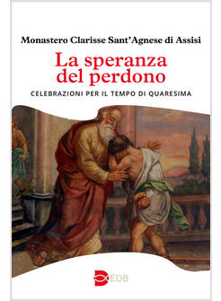 LA SPERANZA DEL PERDONO CELEBRAZIONI PER IL TEMPO DI QUARESIMA 