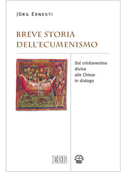 BREVE STORIA DELL'ECUMENISMO DAL CRISTIANESIMO DIVISO ALLE CHIESE IN DIALOGO