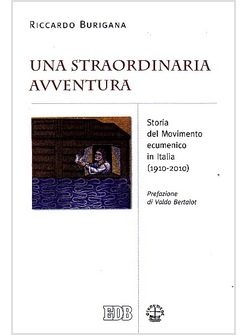UNA STRAORDINARIA AVVENTURA.STORIA DEL MOVIMENTO ECUMENICO IN ITALIA (1910-2010)