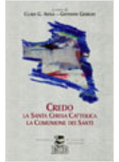 CREDO LA SANTA CHIESA CATTOLICA LA COMUNIONE DEI SANTI