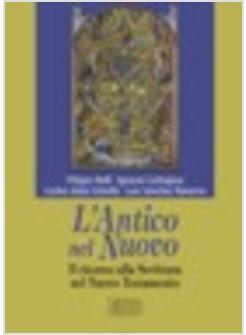 ANTICO NEL NUOVO IL RICORSO ALLA SCRITTURA NEL NUOVO TESTAMENTO (L')