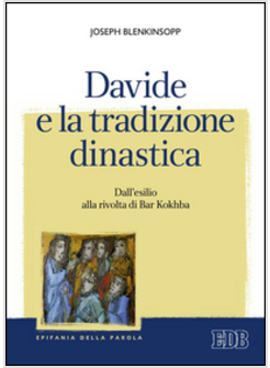 DAVIDE E LA TRADIZIONE DINASTICA. DALL'ESILIO ALLA RIVOLTA DI BAR KOKHBA