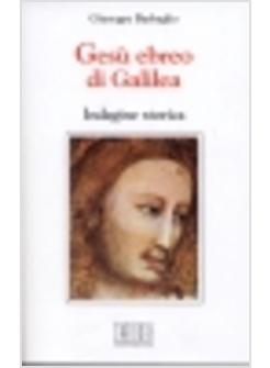 GESU' EBREO DI GALILEA INDAGINE STORICA
