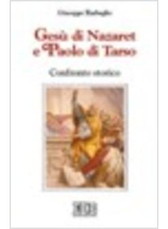 GESU' DI NAZARET E PAOLO DI TARSO CONFRONTO STORICO