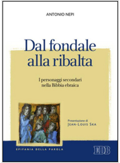 DAL FONDALE ALLA RIBALTA. I PERSONAGGI SECONDARI NELLA BIBBIA EBRAICA