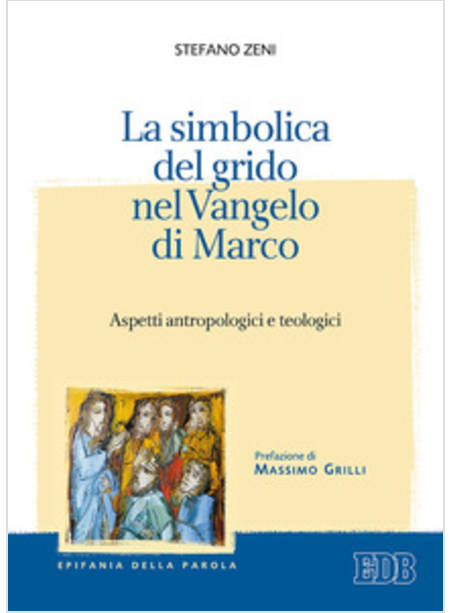 LA SIMBOLICA DEL GRIDO NEL VANGELO DI MARCO ASPETTI ANTROPOLOGICI E TEOLOGICI 