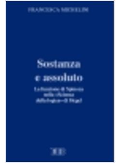 SOSTANZA E ASSOLUTO LA FUNZIONE DI SPINOZA NELLA SCIENZA DELLA LOGICA DI HEGEL