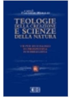 TEOLOGIE DELLA CREAZIONE E SCIENZE DELLA NATURA VIE PER UN DIALOGO IN