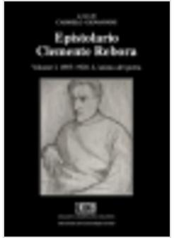 EPISTOLARIO CLEMENTE REBORA 1 1893-1928 L'ANIMA DEL POETA