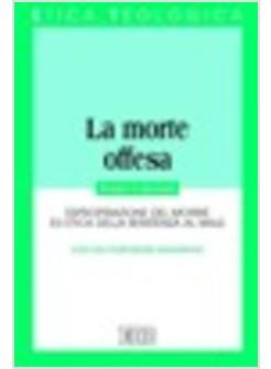 MORTE OFFESA ESPROPRIAZIONE DEL MORIRE ED ETICA DELLA RESISTENZA AL MALE (LA)
