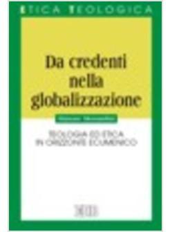 DA CREDENTI NELLA GLOBALIZZAZIONE TEOLOGIA ED ETICA IN ORIZZONTE ECUMENICO