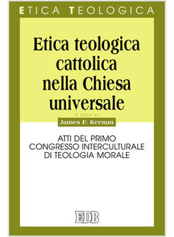 ETICA TEOLOGICA CATTOLICA NELLA CHIESA UNIVERSALE