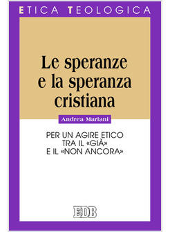 SPERANZE E LA SPERANZA CRISTIANA  PER UN AGIRE ETICO TRA IL GIA' E IL