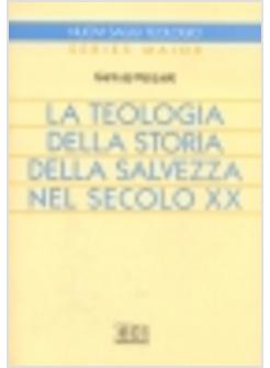 TEOLOGIA DELLA STORIA DELLA SALVEZZA NEL SECOLO XX (LA)