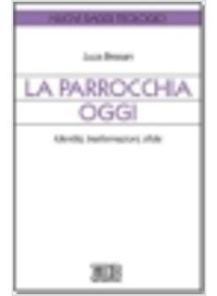 PARROCCHIA OGGI IDENTITA' TRASFORMAZIONI SFIDE (LA)