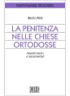 PENITENZA NELLE CHIESE ORTODOSSE (LA) ASPETTI STORICI E SACRAMENTALI