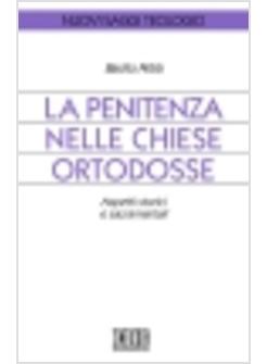 PENITENZA NELLE CHIESE ORTODOSSE (LA) ASPETTI STORICI E SACRAMENTALI