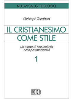 CRISTIANESIMO COME STILE 1 UN MODO DI FARE TEOLOGIA NELLA POSTMODERNITA' (IL)