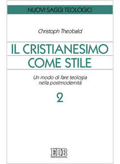CRISTIANESIMO COME STILE 2 UN MODO DI FARE TEOLOGIA NELLA POSTMODERNITA' (IL)