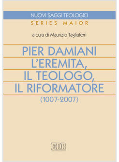 PIER DAMIANI L'EREMITA IL TEOLOGO IL RIFORMATORE
