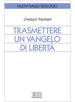 TRASMETTERE UN VANGELO IN LIBERTA'